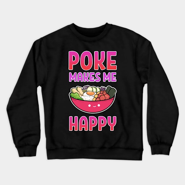 Poke Makes Me Happy Hawaiian Sushi Anime Seafood Crewneck Sweatshirt by amango